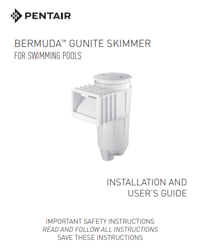 Pentair Bermuda™ Skimmer PDF Installation and User's Guide - PDF Installation Guide - PENTAIR WATER POOL AND SPA INC - The Pool Supply Warehouse